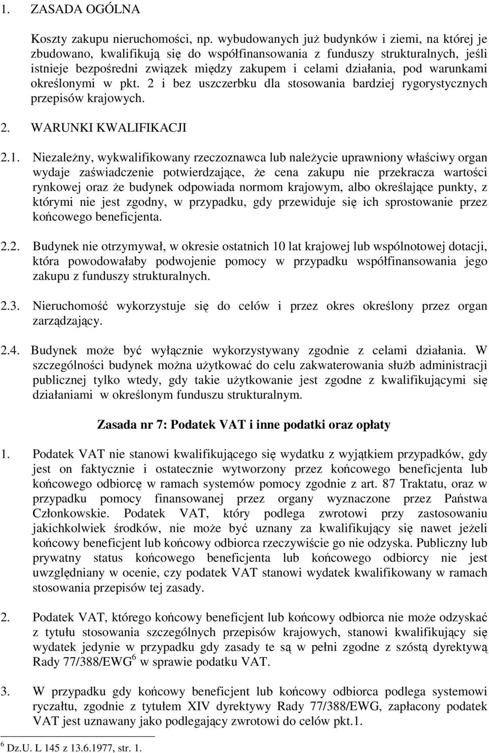 okrelonymi w pkt. 2 i bez uszczerbku dla stosowania bardziej rygorystycznych przepisów krajowych. 2. WARUNKI KWALIFIKACJI 2.1.