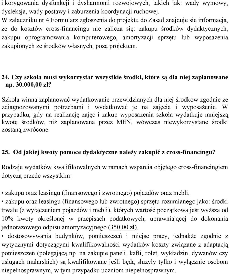 amortyzacji sprzętu lub wyposażenia zakupionych ze środków własnych, poza projektem. 24. Czy szkoła musi wykorzystać wszystkie środki, które są dla niej zaplanowane np. 30.000,00 zł?