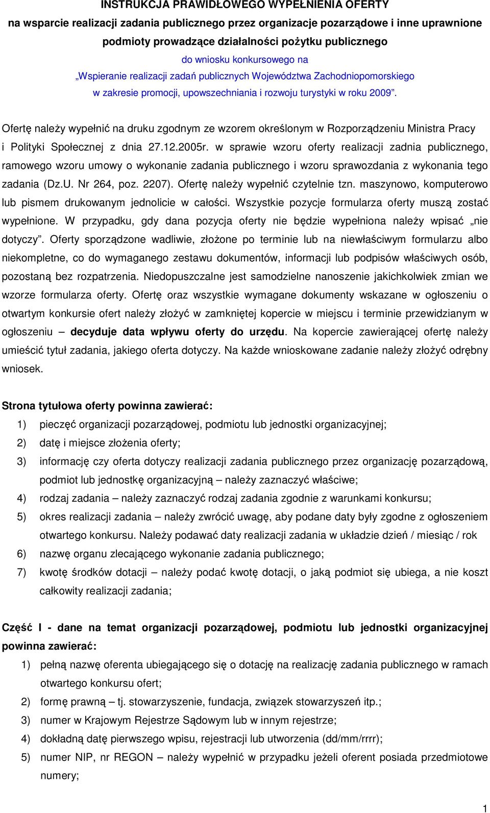 Ofertę naleŝy wypełnić na druku zgodnym ze wzorem określonym w Rozporządzeniu Ministra Pracy i Polityki Społecznej z dnia 27.12.2005r.