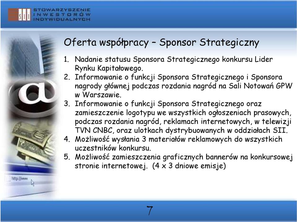 Informowanie o funkcji Sponsora Strategicznego oraz zamieszczenie logotypu we wszystkich ogłoszeniach prasowych, podczas rozdania nagród, reklamach internetowych, w