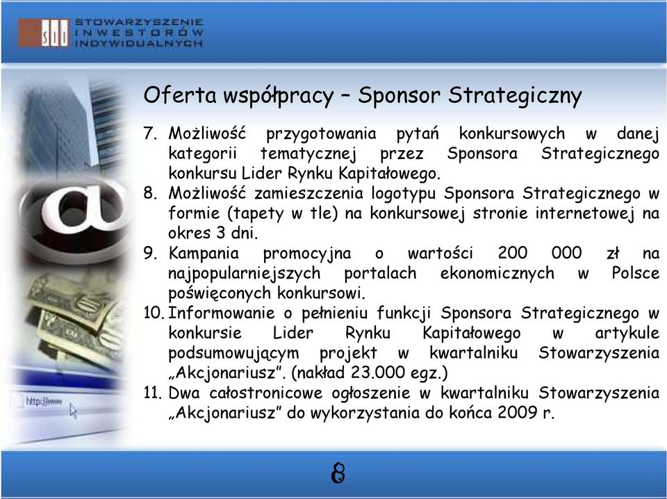 Kampania promocyjna o wartości 200 000 zł na najpopularniejszych portalach ekonomicznych w Polsce poświęconych konkursowi. 10.