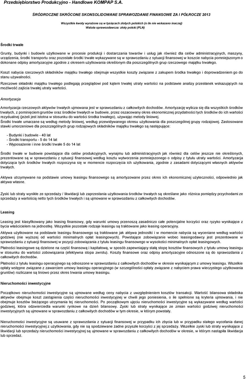 rzeczowego majątku trwałego. Koszt nabycia rzeczowych składników majątku trwałego obejmuje wszystkie koszty związane z zakupem środka trwałego i doprowadzeniem go do stanu używalności.