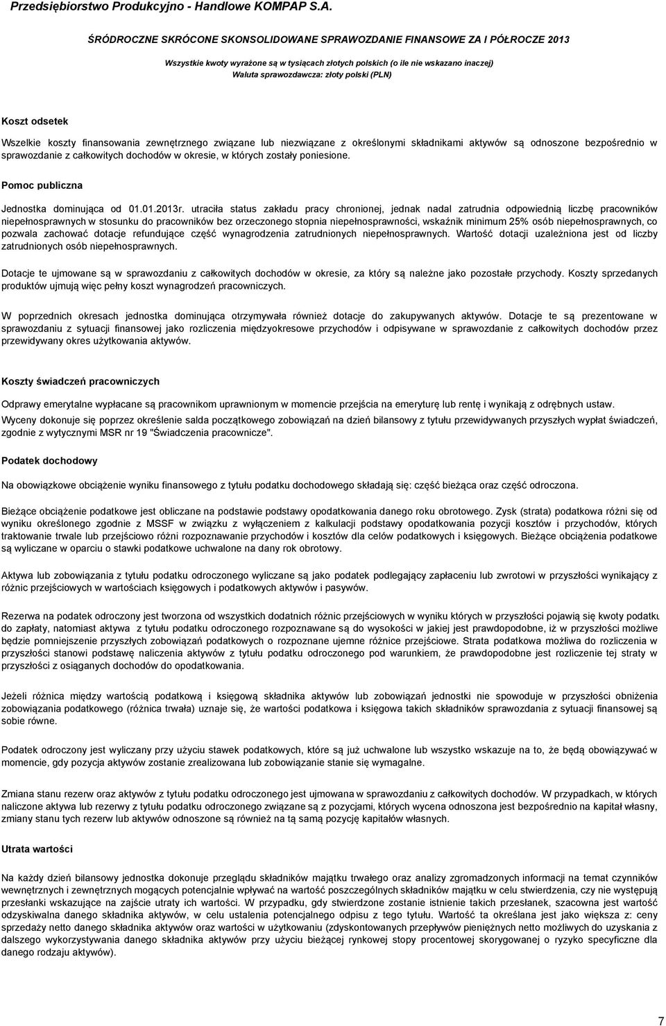 utraciła status zakładu pracy chronionej, jednak nadal zatrudnia odpowiednią liczbę pracowników niepełnosprawnych w stosunku do pracowników bez orzeczonego stopnia niepełnosprawności, wskaźnik