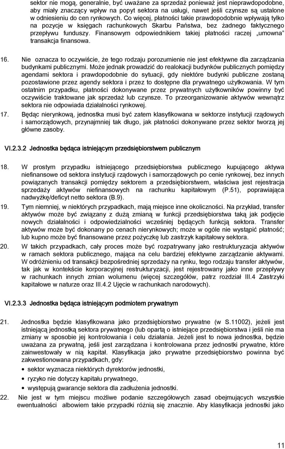 Finansowym odpowiednikiem takiej płatności raczej umowna transakcja finansowa. 16. Nie oznacza to oczywiście, że tego rodzaju porozumienie nie jest efektywne dla zarządzania budynkami publicznymi.