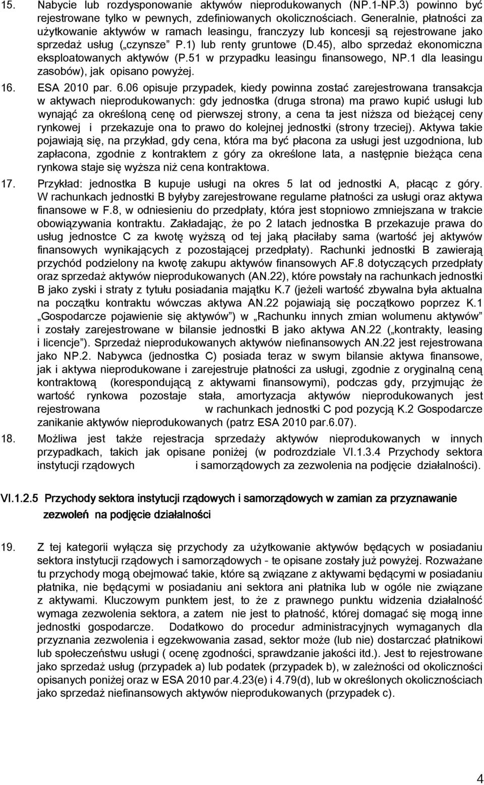 45), albo sprzedaż ekonomiczna eksploatowanych aktywów (P.51 w przypadku leasingu finansowego, NP.1 dla leasingu zasobów), jak opisano powyżej. 16. ESA 2010 par. 6.