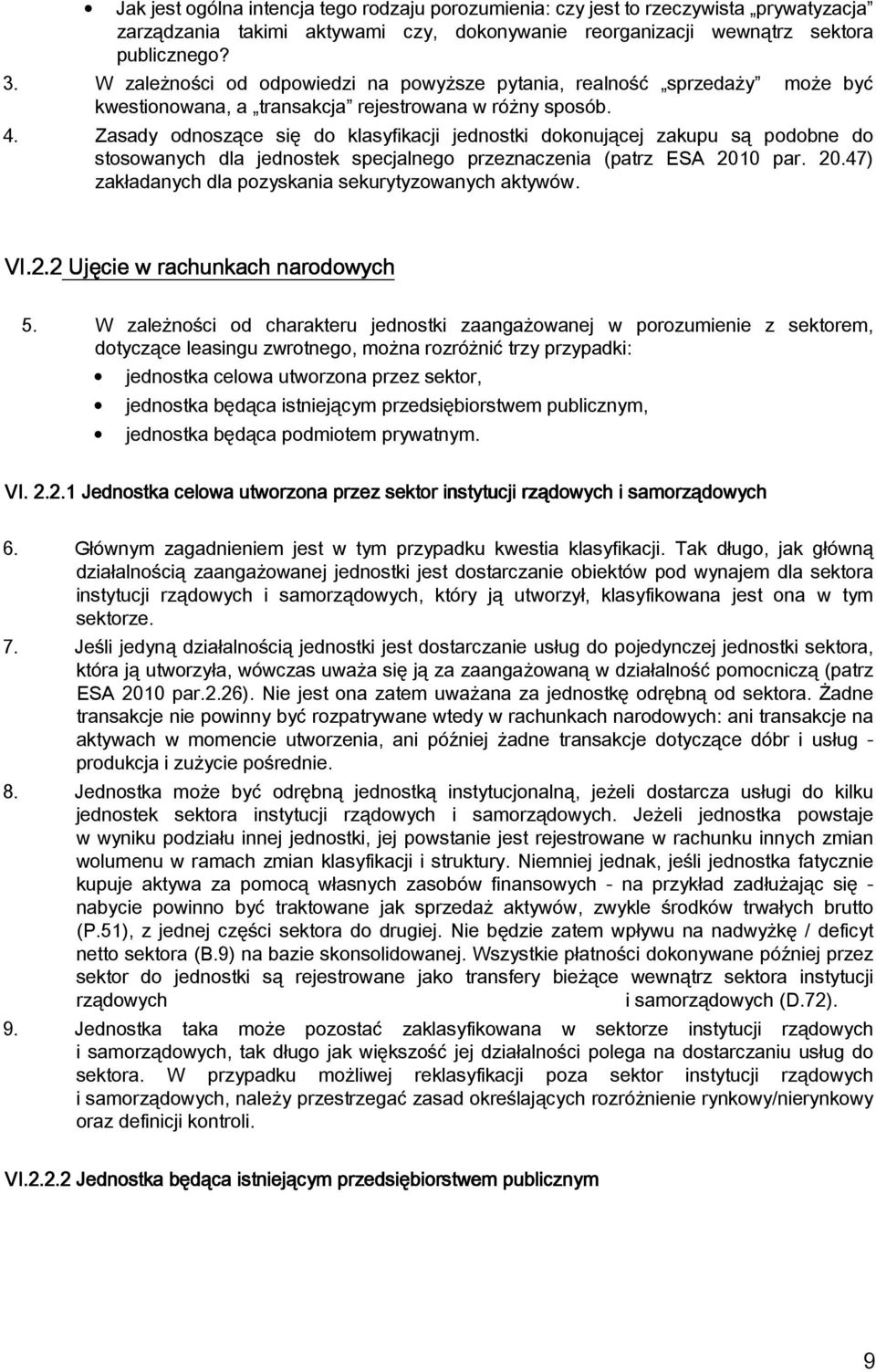 Zasady odnoszące się do klasyfikacji jednostki dokonującej zakupu są podobne do stosowanych dla jednostek specjalnego przeznaczenia (patrz ESA 201