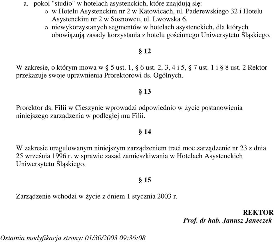 2, 3, 4 i 5, 7 ust. 1 i 8 ust. 2 Rektor przekazuje swoje uprawnienia Prorektorowi ds. Ogólnych. 13 Prorektor ds.