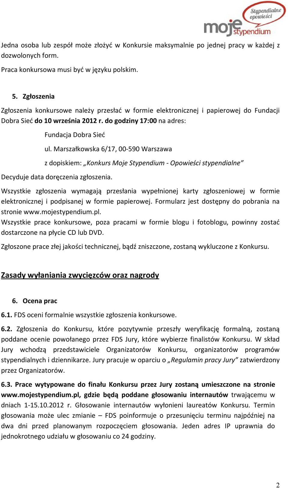 Marszałkowska 6/17, 00-590 Warszawa z dopiskiem: Konkurs Moje Stypendium - Opowieści stypendialne Decyduje data doręczenia zgłoszenia.