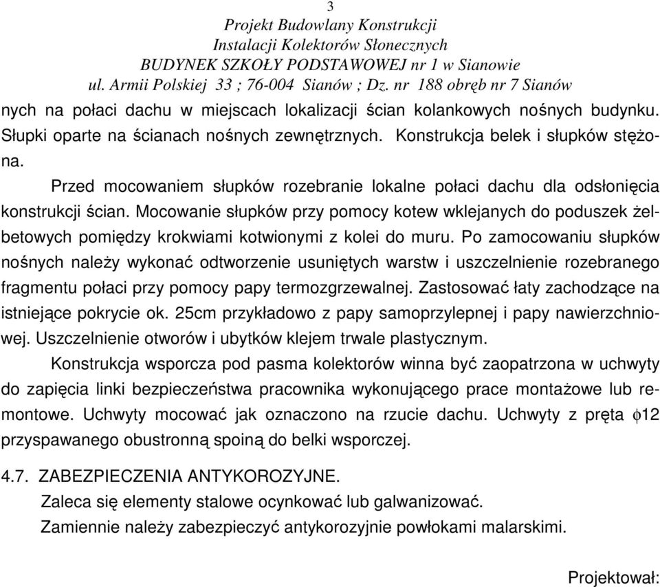 Mocowanie słupków przy pomocy kotew wklejanych do poduszek Ŝelbetowych pomiędzy krokwiami kotwionymi z kolei do muru.