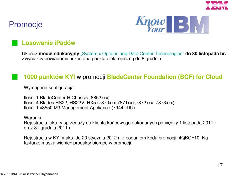 1000 punktów KYI w promocji BladeCenter Foundation (BCF) for Cloud Wymagana konfiguracja: Ilość: 1 BladeCenter H Chassis (8852xxx) Ilość: 4 Blades HS22, HS22V, HX5