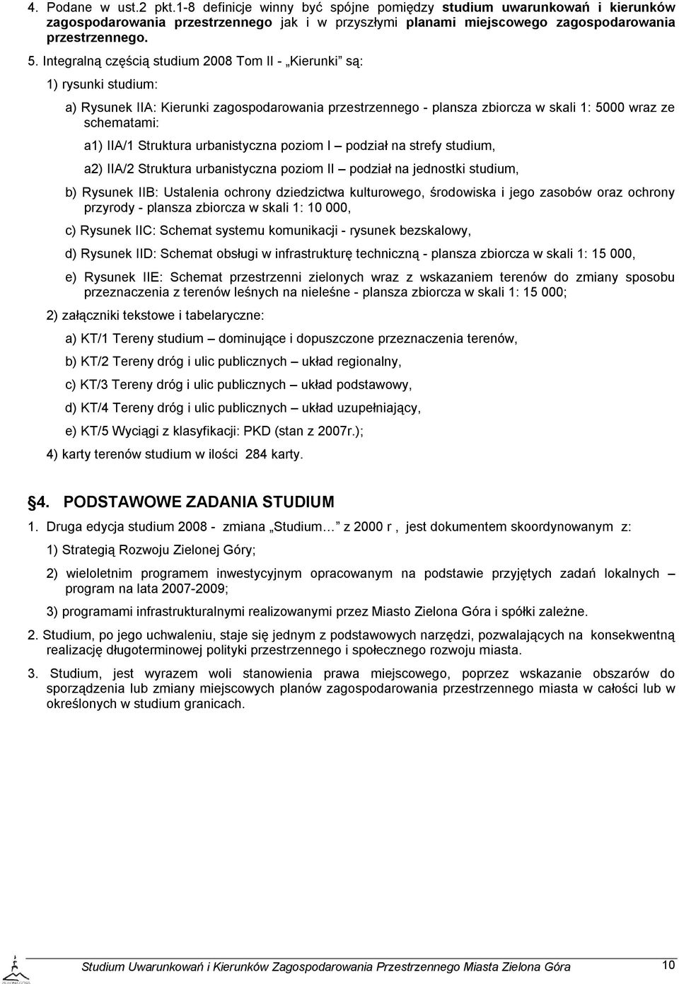 Struktura urbanistyczna poziom I podział na strefy studium, a2) IIA/2 Struktura urbanistyczna poziom II podział na jednostki studium, b) Rysunek IIB: Ustalenia ochrony dziedzictwa kulturowego,