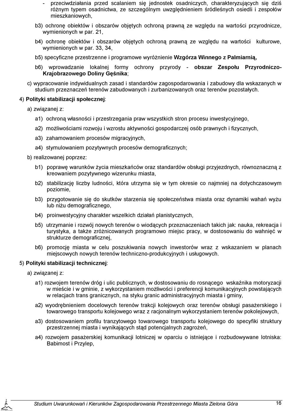 21, b4) ochronę obiektów i obszarów objętych ochroną prawną ze względu na wartości kulturowe, wymienionych w par.