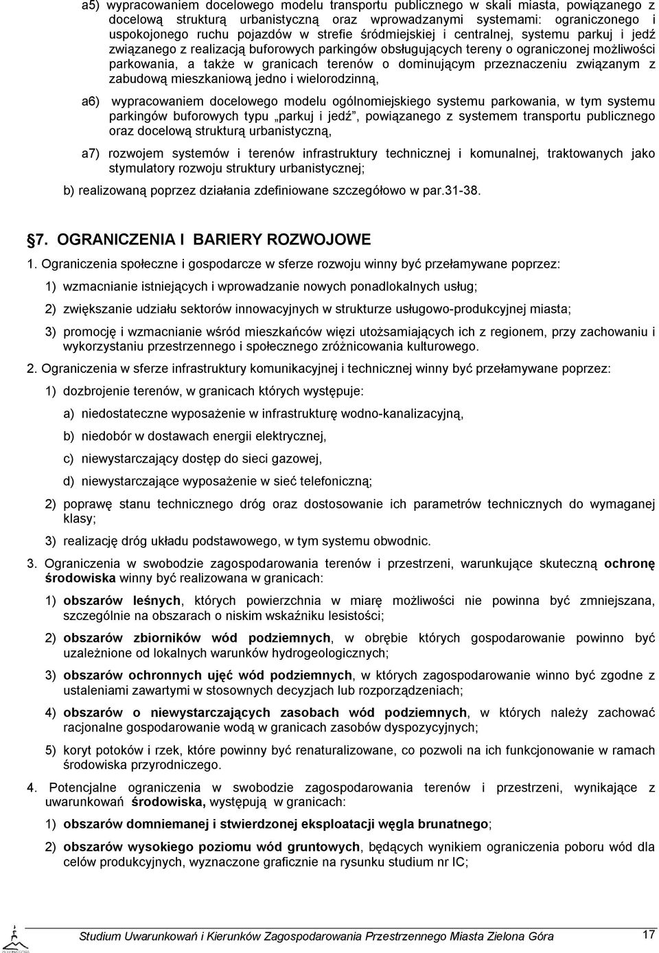 dominującym przeznaczeniu związanym z zabudową mieszkaniową jedno i wielorodzinną, a6) wypracowaniem docelowego modelu ogólnomiejskiego systemu parkowania, w tym systemu parkingów buforowych typu