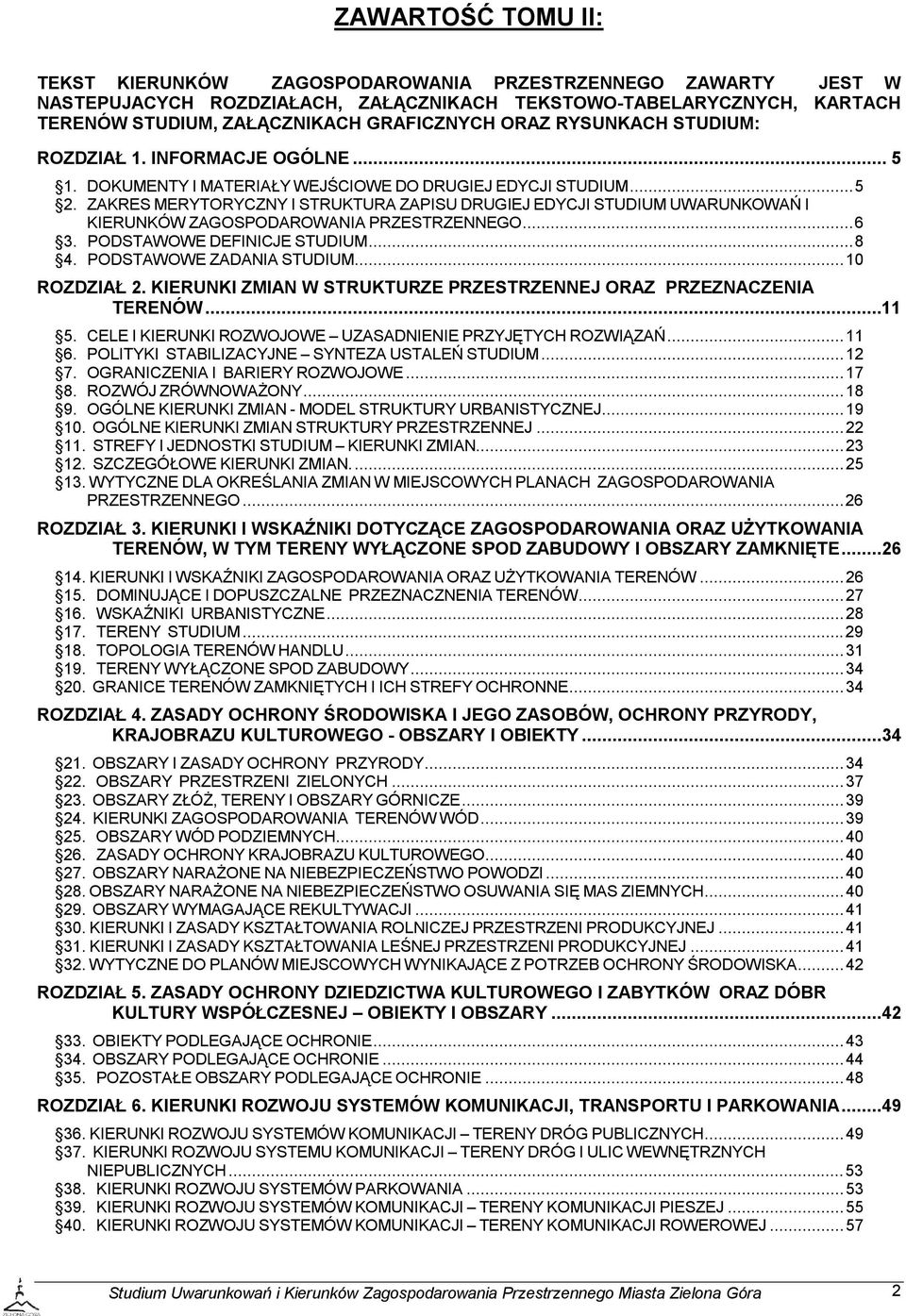 ZAKRES MERYTORYCZNY I STRUKTURA ZAPISU DRUGIEJ EDYCJI STUDIUM UWARUNKOWAŃ I KIERUNKÓW ZAGOSPODAROWANIA PRZESTRZENNEGO... 6 3. PODSTAWOWE DEFINICJE STUDIUM... 8 4. PODSTAWOWE ZADANIA STUDIUM.