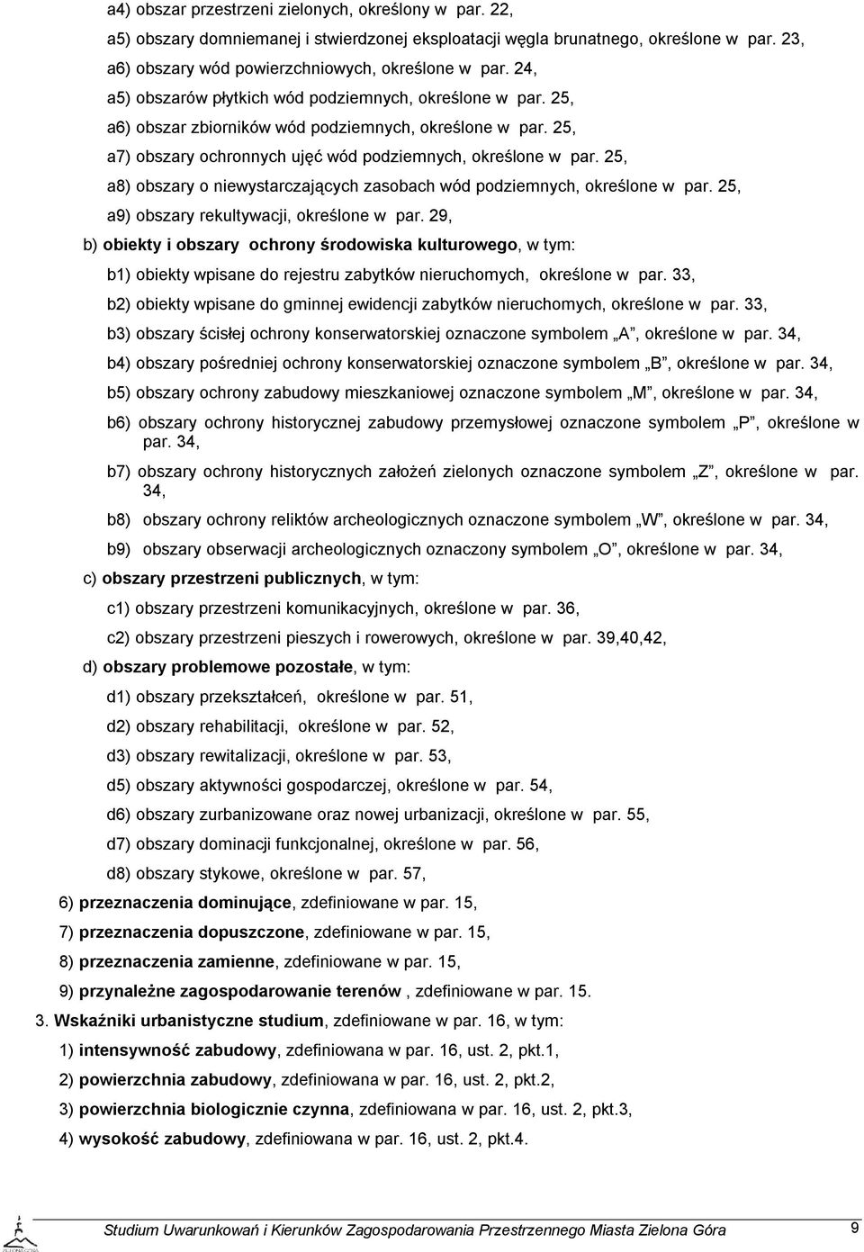 25, a8) obszary o niewystarczających zasobach wód podziemnych, określone w par. 25, a9) obszary rekultywacji, określone w par.