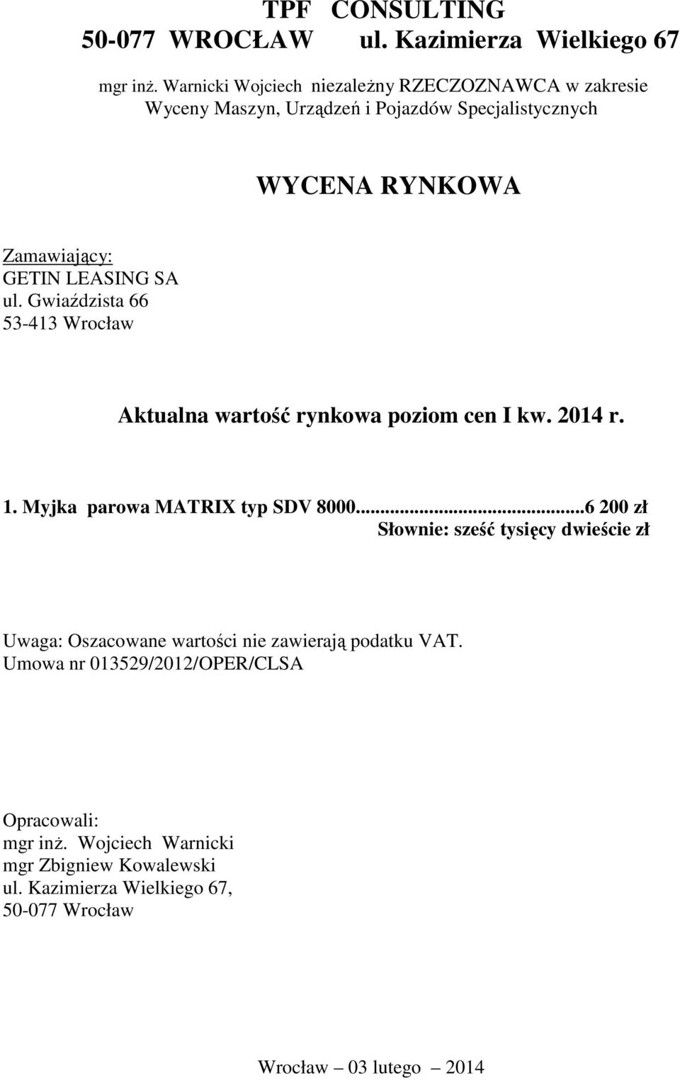 SA ul. Gwiaździsta 66 53-413 Wrocław Aktualna wartość rynkowa poziom cen I kw. 2014 r. 1. Myjka parowa MATRIX typ SDV 8000.