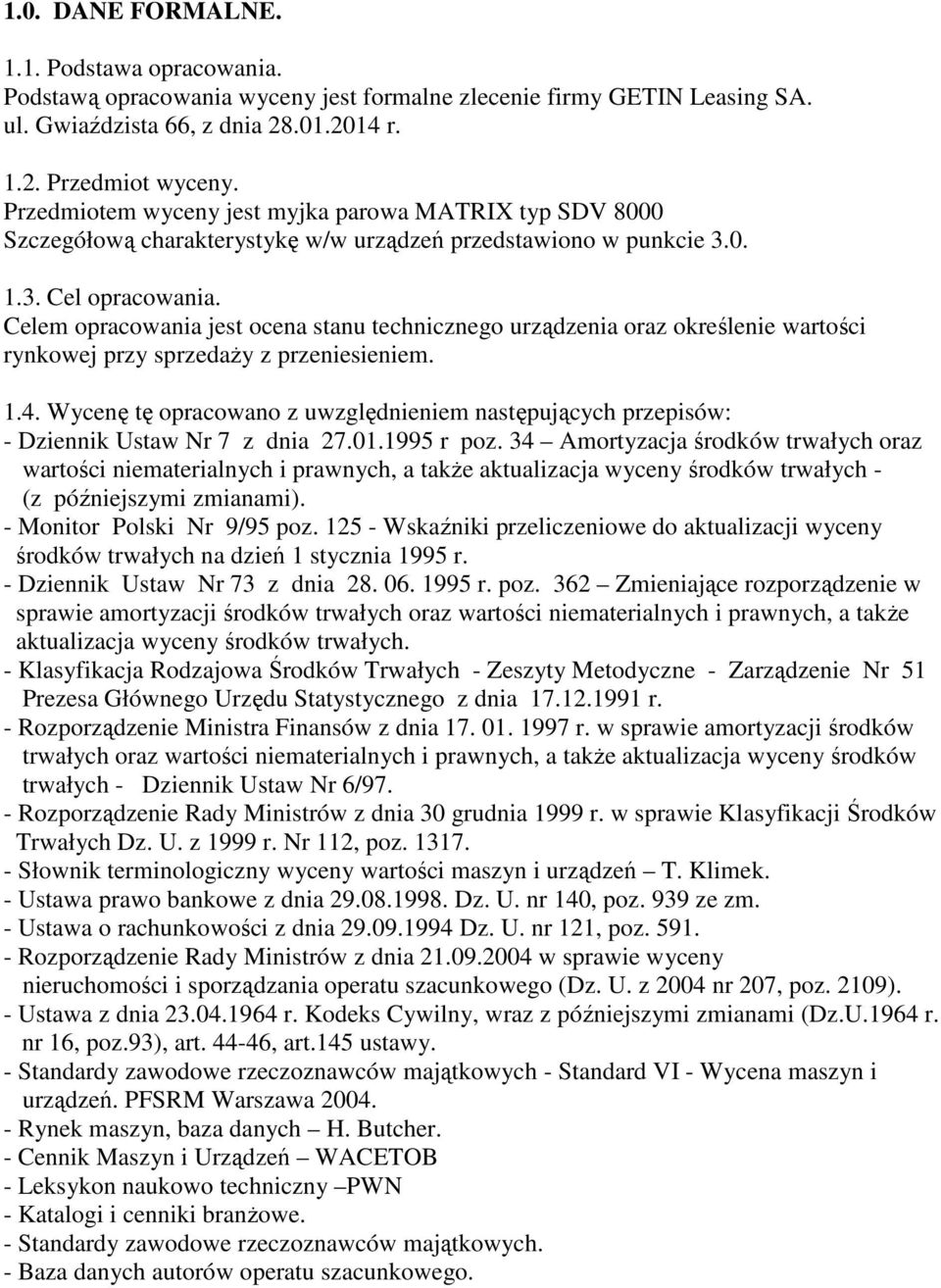 Celem opracowania jest ocena stanu technicznego urządzenia oraz określenie wartości rynkowej przy sprzedaŝy z przeniesieniem. 1.4.