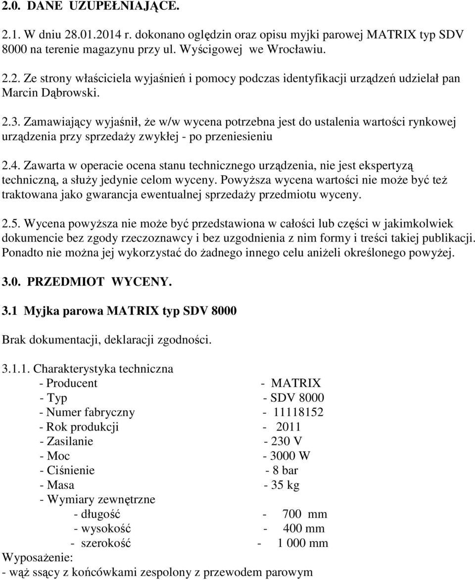 Zawarta w operacie ocena stanu technicznego urządzenia, nie jest ekspertyzą techniczną, a słuŝy jedynie celom wyceny.