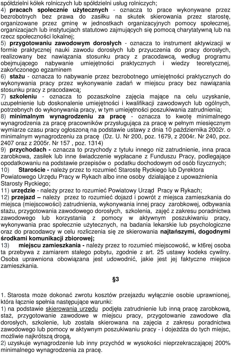 przygotowaniu zawodowym dorosłych - oznacza to instrument aktywizacji w formie praktycznej nauki zawodu dorosłych lub przyuczenia do pracy dorosłych, realizowany bez nawiązania stosunku pracy z