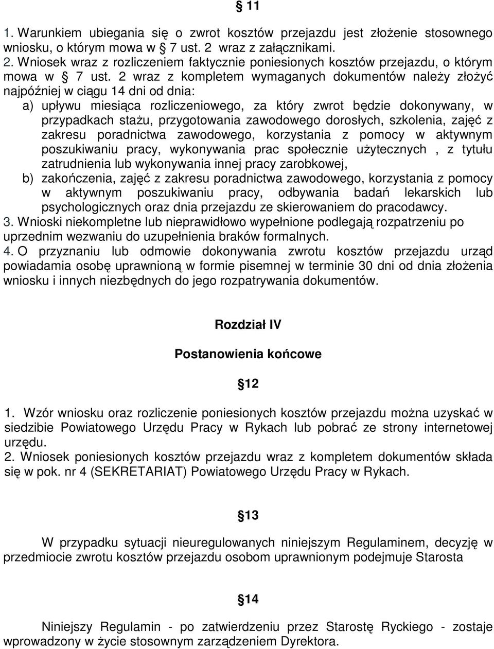 2 wraz z kompletem wymaganych dokumentów naleŝy złoŝyć najpóźniej w ciągu 14 dni od dnia: a) upływu miesiąca rozliczeniowego, za który zwrot będzie dokonywany, w przypadkach staŝu, przygotowania