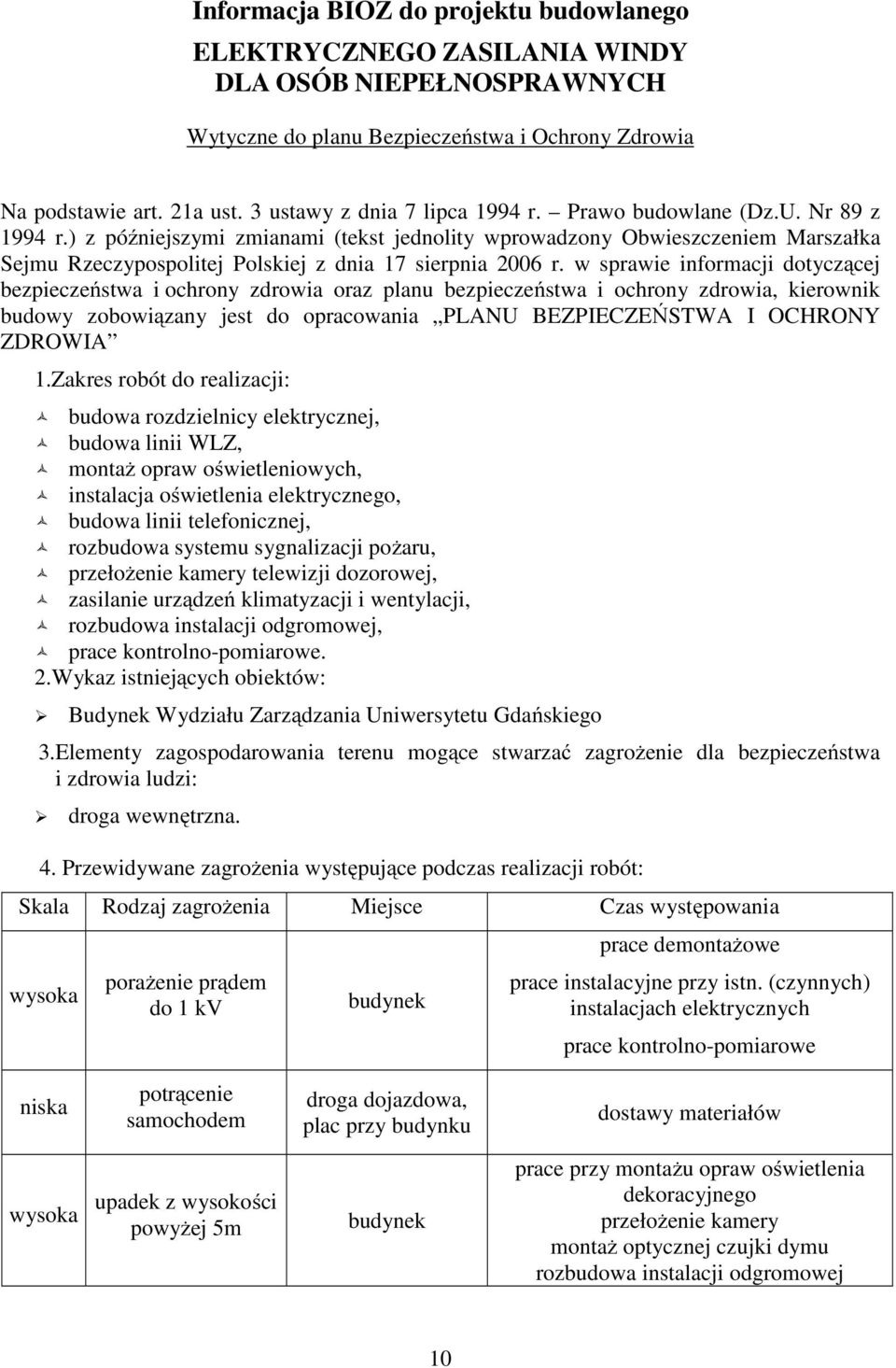 ) z późniejszymi zmianami (tekst jednolity wprowadzony Obwieszczeniem Marszałka Sejmu Rzeczypospolitej Polskiej z dnia 17 sierpnia 2006 r.