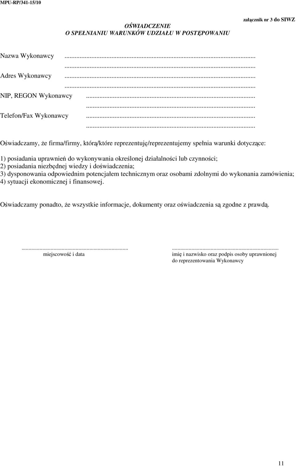 posiadania niezbędnej wiedzy i doświadczenia; 3) dysponowania odpowiednim potencjałem technicznym oraz osobami zdolnymi do wykonania zamówienia; 4) sytuacji ekonomicznej i finansowej.