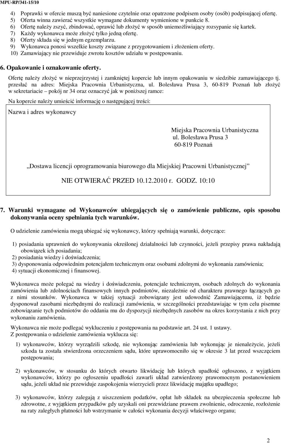 9) Wykonawca ponosi wszelkie koszty związane z przygotowaniem i złoŝeniem oferty. 10) Zamawiający nie przewiduje zwrotu kosztów udziału w postępowaniu. 6. Opakowanie i oznakowanie oferty.