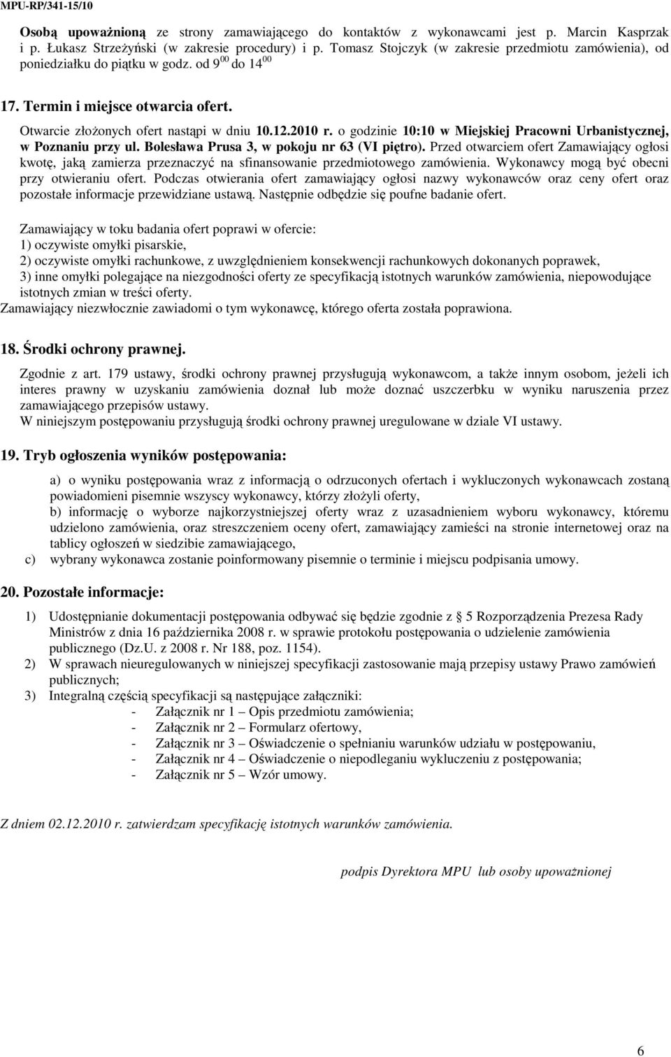 o godzinie 10:10 w Miejskiej Pracowni Urbanistycznej, w Poznaniu przy ul. Bolesława Prusa 3, w pokoju nr 63 (VI piętro).