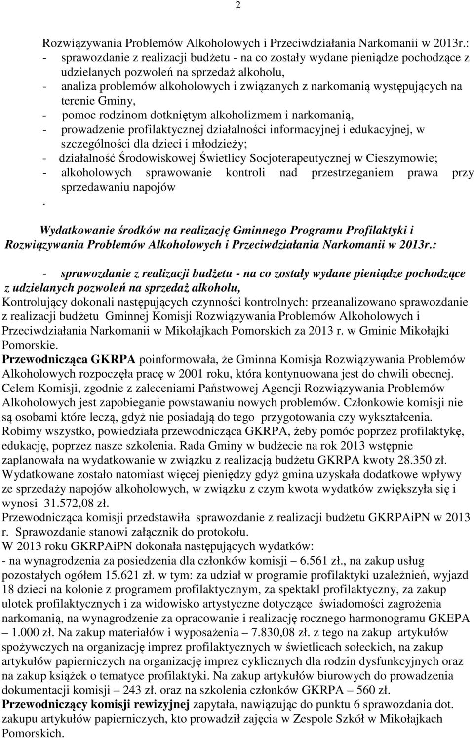 na terenie Gminy, - pomoc rodzinom dotkniętym alkoholizmem i narkomanią, - prowadzenie profilaktycznej działalności informacyjnej i edukacyjnej, w szczególności dla dzieci i młodzieży; - działalność