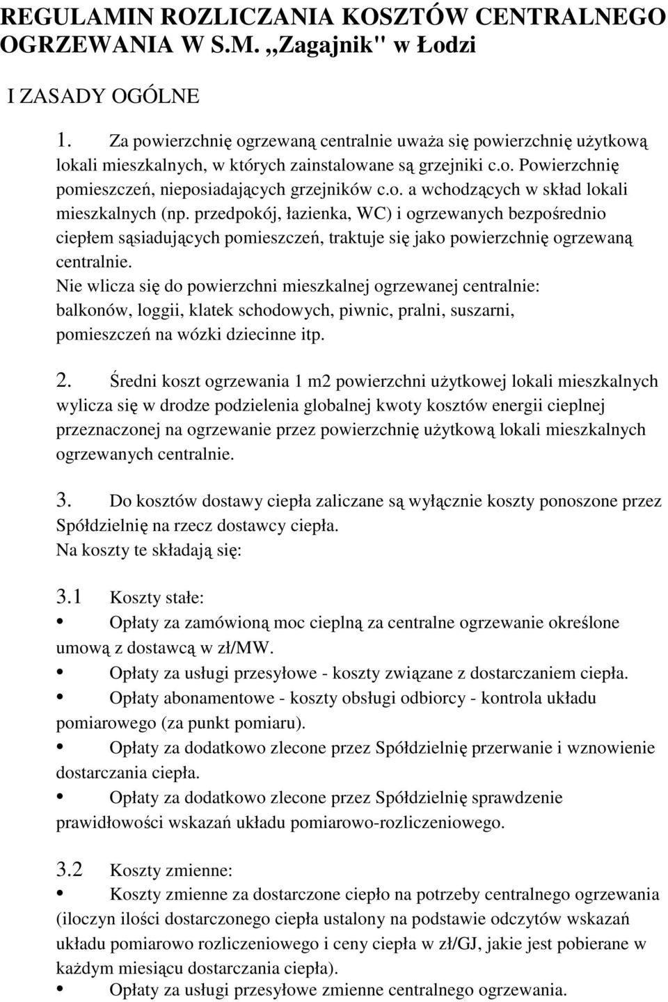 przedpokój, łazienka, WC) i ogrzewanych bezpośrednio ciepłem sąsiadujących pomieszczeń, traktuje się jako powierzchnię ogrzewaną centralnie.