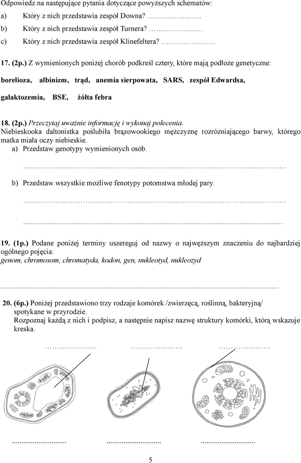 Niebieskooka daltonistka poślubiła brązowookiego mężczyznę rozróżniającego barwy, którego matka miała oczy niebieskie. a) Przedstaw genotypy wymienionych osób.