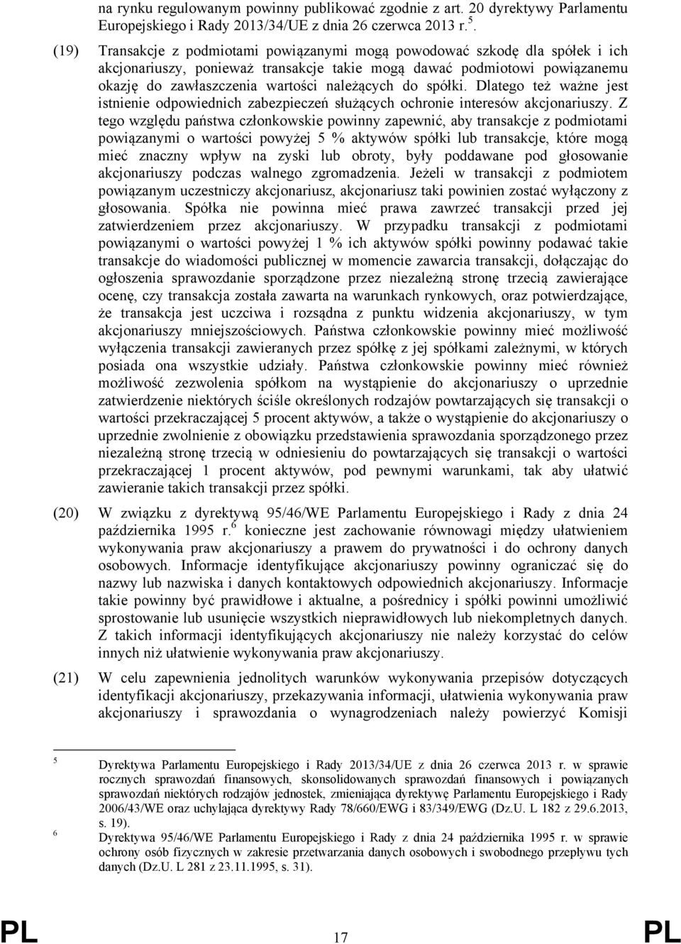 do spółki. Dlatego też ważne jest istnienie odpowiednich zabezpieczeń służących ochronie interesów akcjonariuszy.