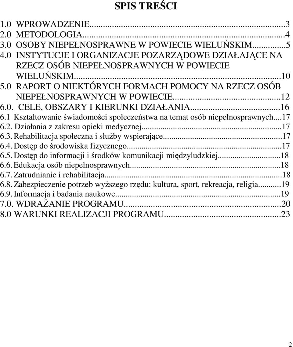 ..16 6.1 Kształtowanie wiadomo ci społecze stwa na temat osób niepełnosprawnych...17 6.2. Działania z zakresu opieki medycznej...17 6.3. Rehabilitacja społeczna i słu by wspieraj ce...17 6.4.