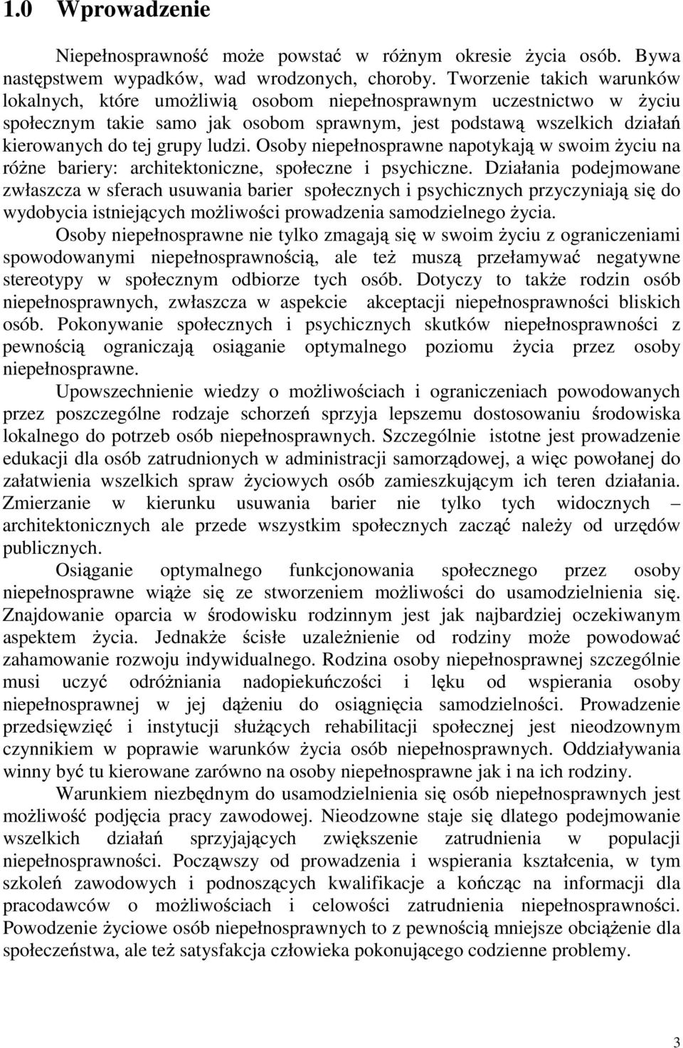 Osoby niepełnosprawne napotykaj w swoim yciu na ró ne bariery: architektoniczne, społeczne i psychiczne.