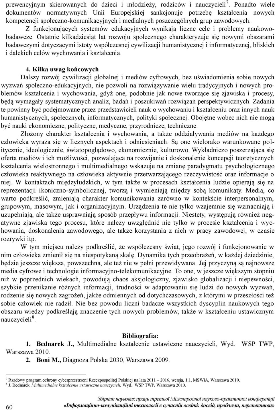 Z funkcjonujących systemów edukacyjnych wynikają liczne cele i problemy naukowobadawcze.