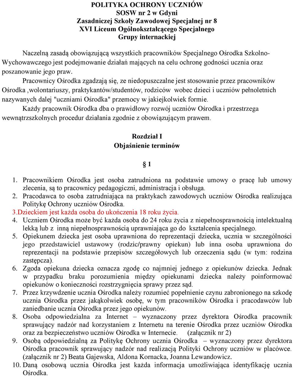 Pracownicy Ośrodka zgadzają się, ze niedopuszczalne jest stosowanie przez pracowników Ośrodka,wolontariuszy, praktykantów/studentów, rodziców wobec dzieci i uczniów pełnoletnich nazywanych dalej