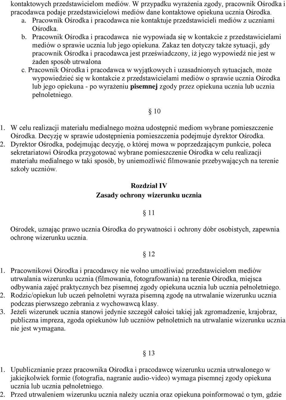 Pracownik Ośrodka i pracodawca nie wypowiada się w kontakcie z przedstawicielami mediów o sprawie ucznia lub jego opiekuna.