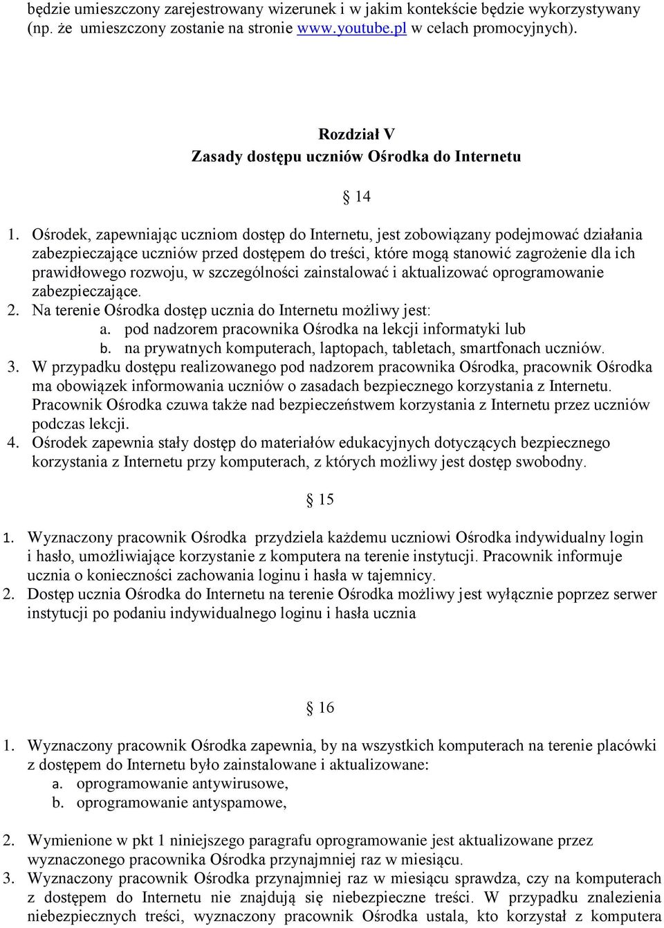 Ośrodek, zapewniając uczniom dostęp do Internetu, jest zobowiązany podejmować działania zabezpieczające uczniów przed dostępem do treści, które mogą stanowić zagrożenie dla ich prawidłowego rozwoju,