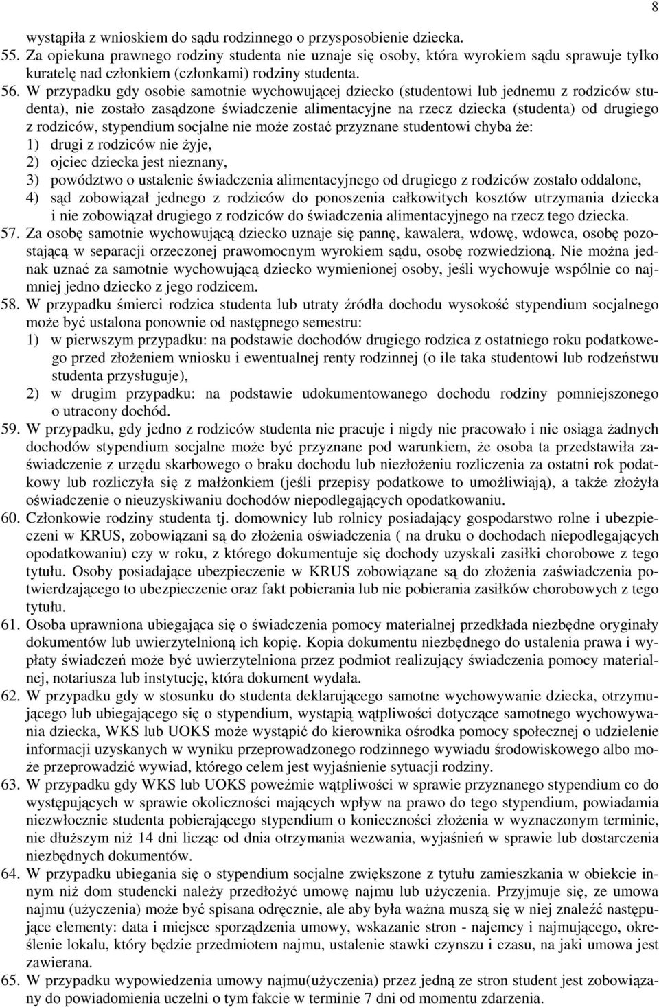 W przypadku gdy osobie samotnie wychowującej dziecko (studentowi lub jednemu z rodziców studenta), nie zostało zasądzone świadczenie alimentacyjne na rzecz dziecka (studenta) od drugiego z rodziców,