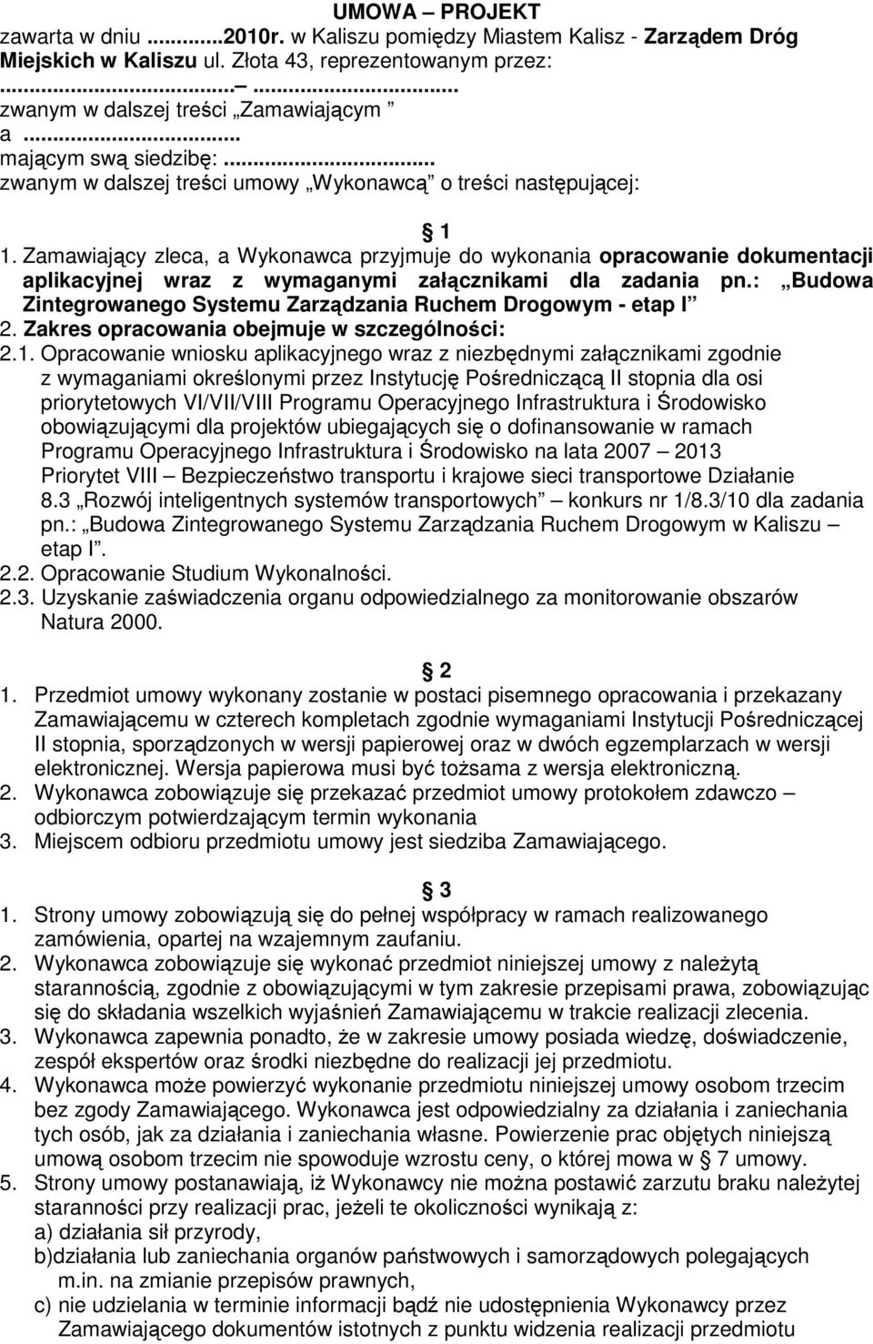 Zamawiający zleca, a Wykonawca przyjmuje do wykonania opracowanie dokumentacji aplikacyjnej wraz z wymaganymi załącznikami dla zadania pn.