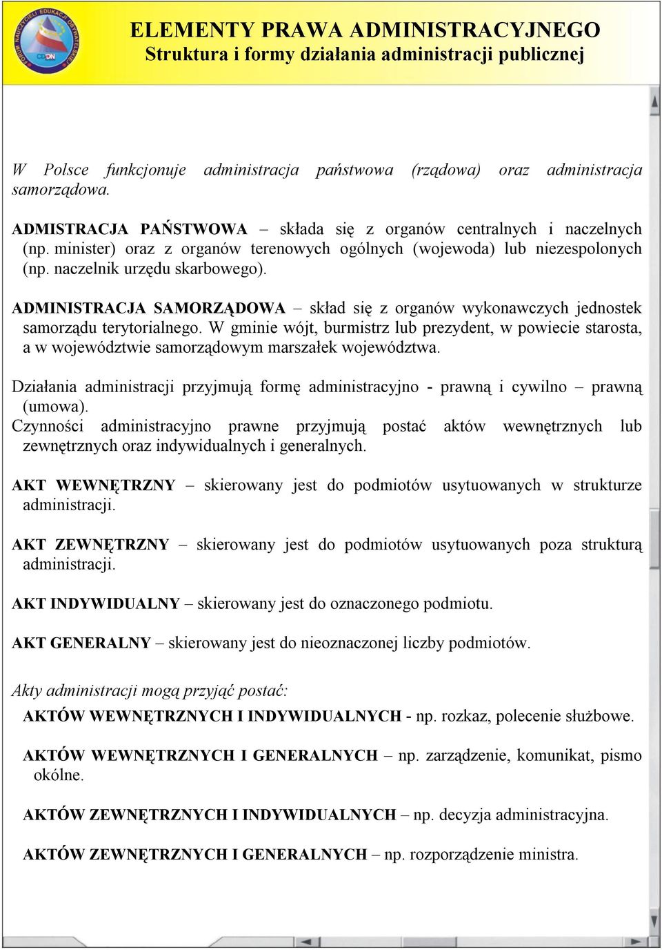 ADMINISTRACJA SAMORZĄDOWA skład się z organów wykonawczych jednostek samorządu terytorialnego.