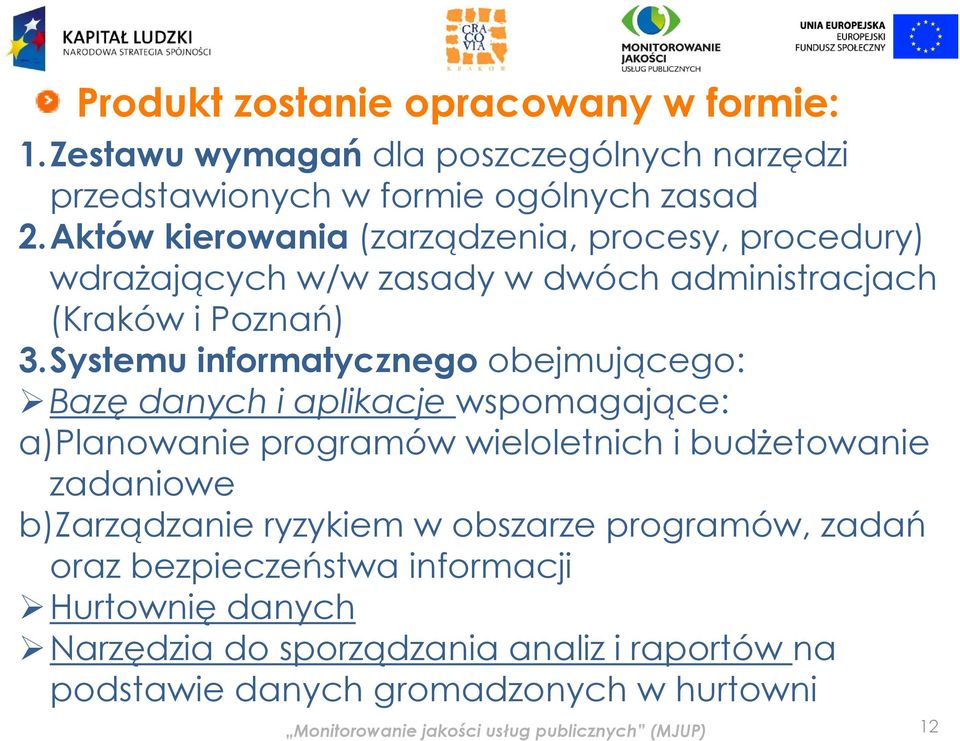 Systemu informatycznego obejmującego: ją Bazę danych i aplikacje wspomagające: a)planowanie programów wieloletnich i budżetowanie zadaniowe b)zarządzanie