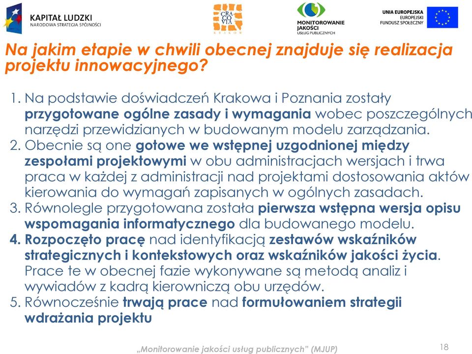 Obecnie są one gotowe we wstępnej uzgodnionej między zespołami projektowymi w obu administracjach wersjach i trwa praca w każdej z administracji nad projektami dostosowania aktów kierowania do