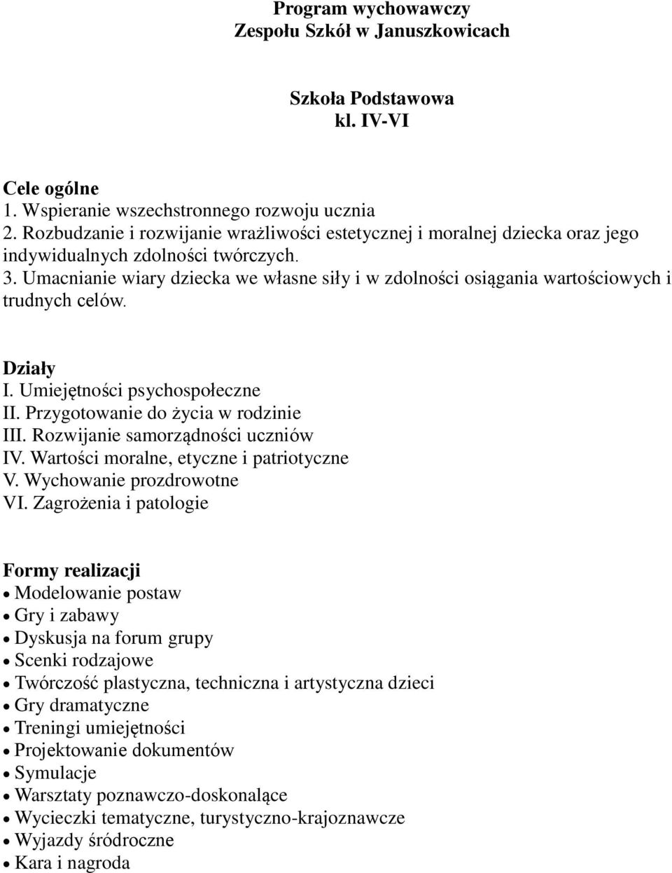 Umacnianie wiary dziecka we własne siły i w zdolności osiągania wartościowych i trudnych celów. Działy I. Umiejętności psychospołeczne II. Przygotowanie do życia w rodzinie III.