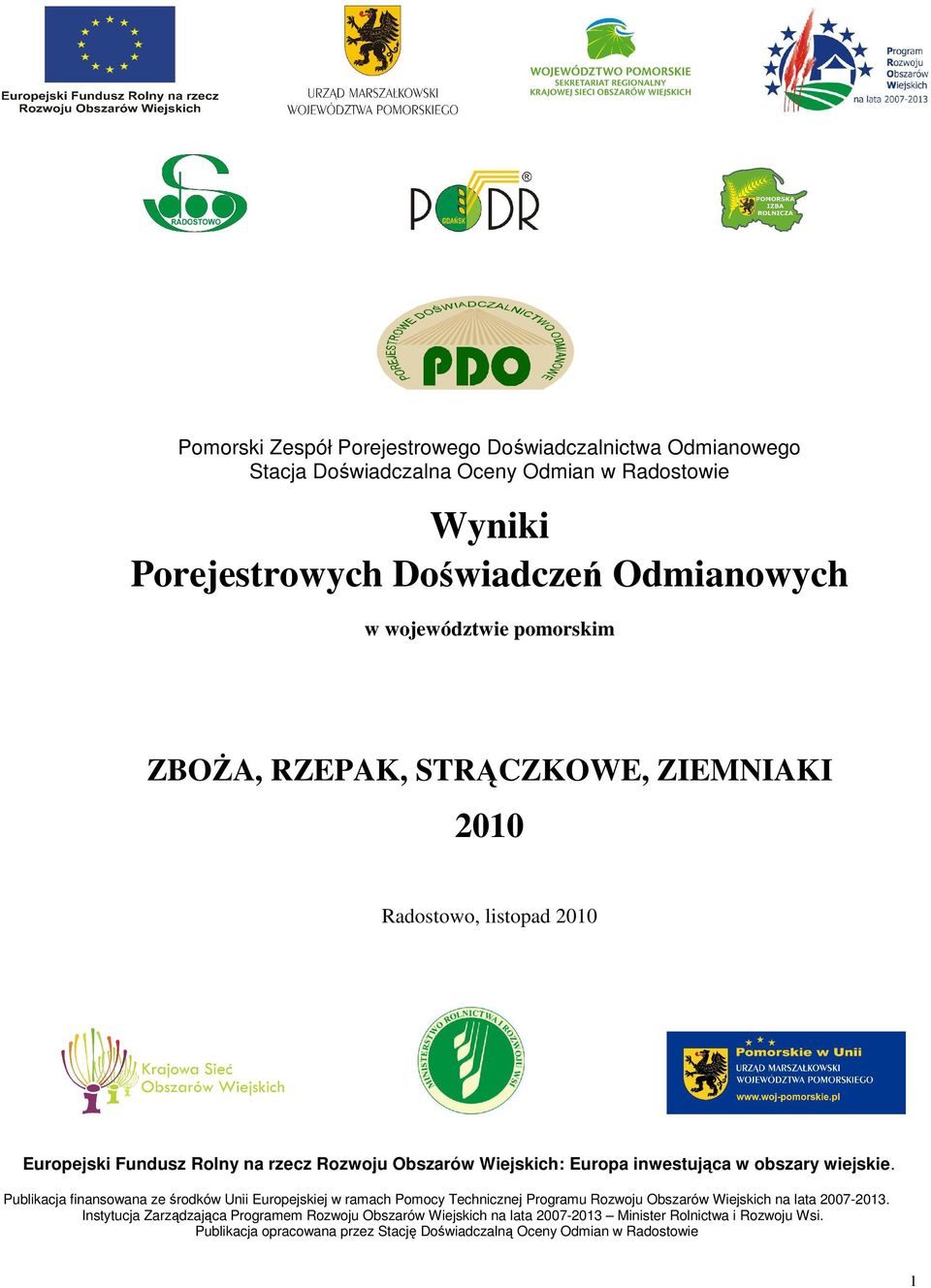 obszary wiejskie. Publikacja finansowana ze środków Unii Europejskiej w ramach Pomocy Technicznej Programu Rozwoju Obszarów Wiejskich na lata 2007-2013.