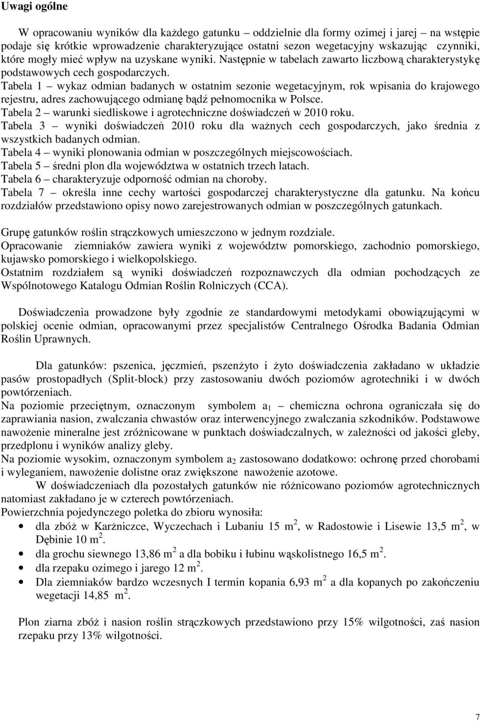 Tabela 1 wykaz odmian badanych w ostatnim sezonie wegetacyjnym, rok wpisania do krajowego rejestru, adres zachowującego odmianę bądź pełnomocnika w Polsce.