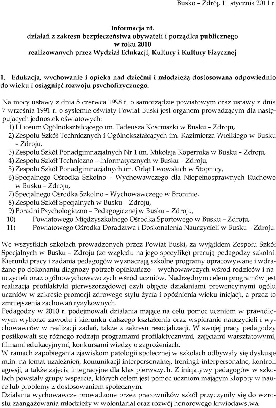 o samorządzie powiatowym oraz ustawy z dnia 7 września 1991 r. o systemie oświaty Powiat Buski jest organem prowadzącym dla następujących jednostek oświatowych: 1) I Liceum Ogólnokształcącego im.