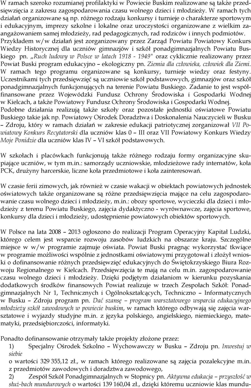 rodziców i innych podmiotów. Przykładem w/w działań jest zorganizowany przez Zarząd Powiatu Powiatowy Konkurs Wiedzy Historycznej dla uczniów gimnazjów i szkół ponadgimnazjalnych Powiatu Buskiego pn.