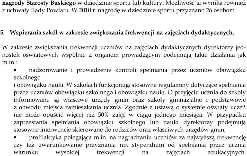 W zakresie zwiększania frekwencji uczniów na zajęciach dydaktycznych dyrektorzy jednostek oświatowych wspólnie z organem prowadzącym podejmują takie działania jak m.in.