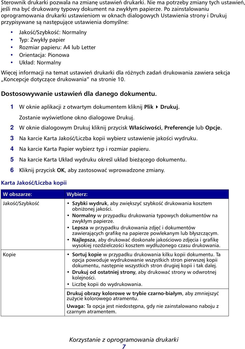 Letter Orientcj: Pionow Ukłd: Normlny Więcej informcji n temt ustwień drukrki dl różnych zdń drukowni zwier sekcj Koncepcje dotyczące drukowni n stronie 10. Dostosowywnie ustwień dl dnego dokumentu.